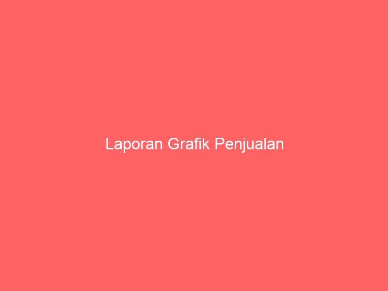 Laporan Grafik Penjualan