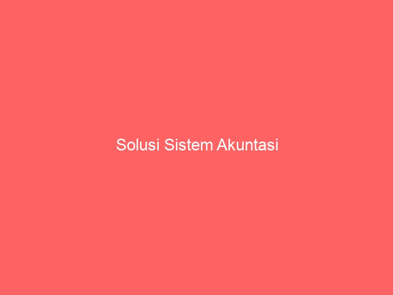 Solusi Sistem Akuntasi