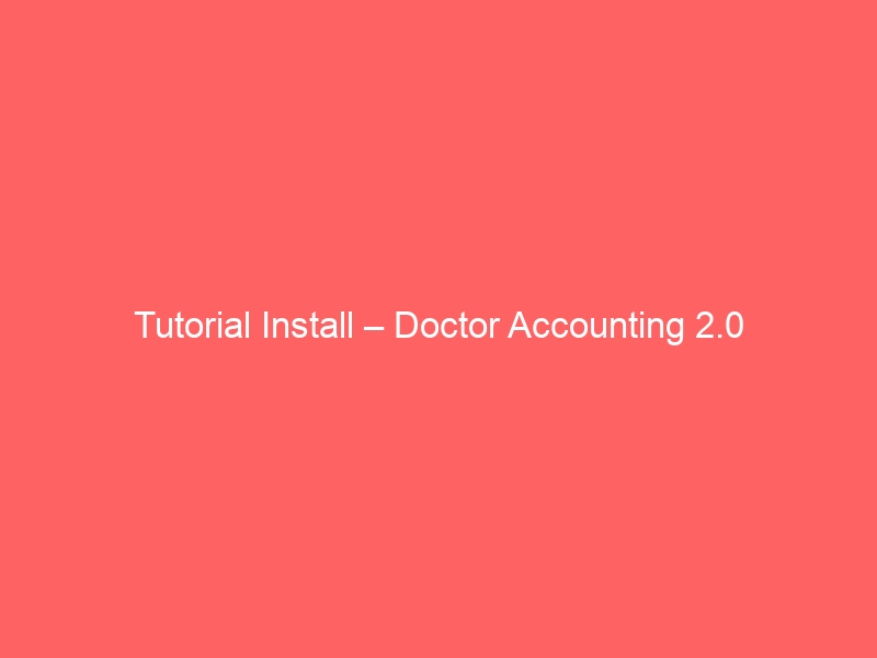 Tutorial Install – Doctor Accounting 2.0